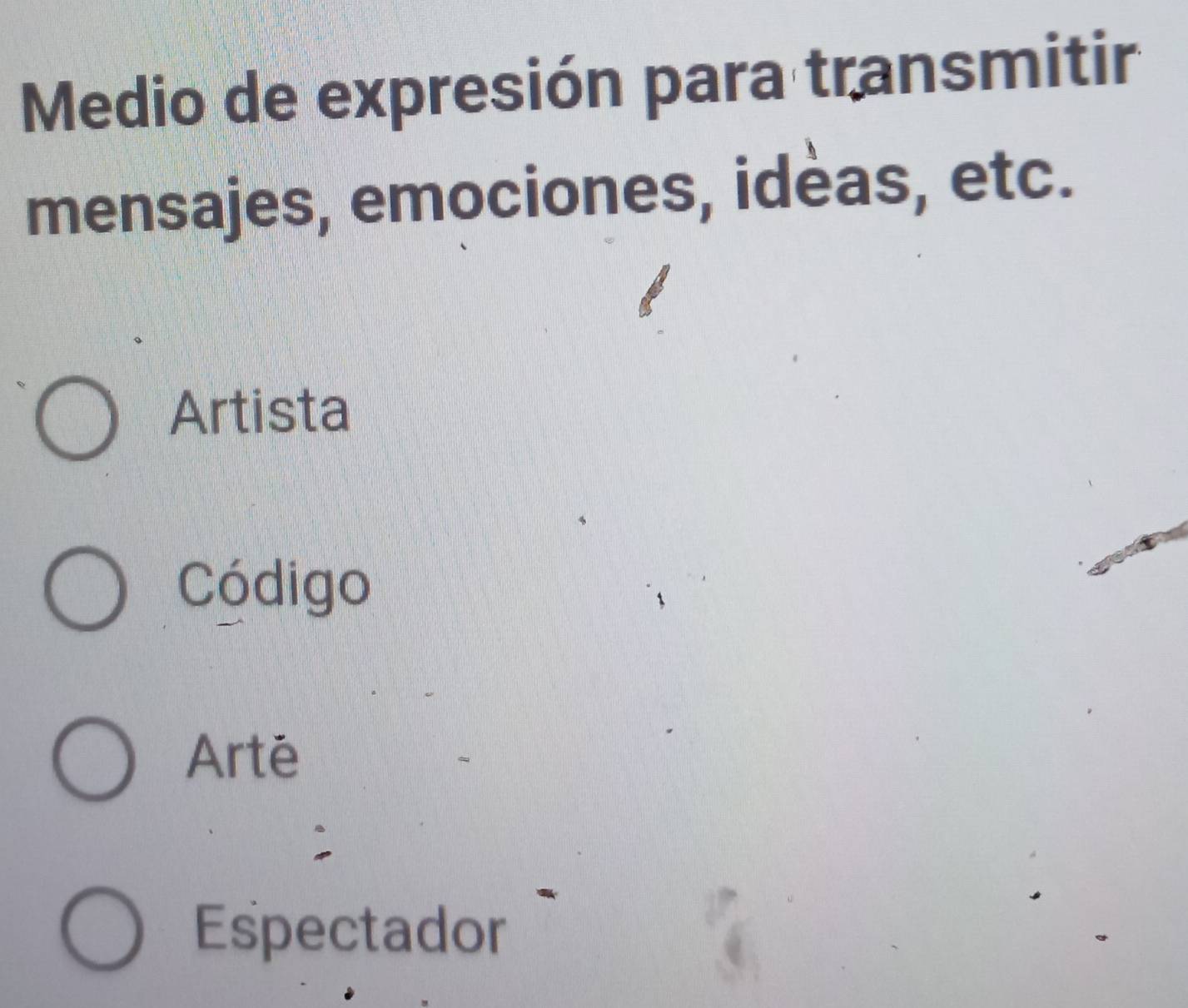 Medio de expresión para transmitir
mensajes, emociones, ideas, etc.
Artista
Código
Arté
Espectador