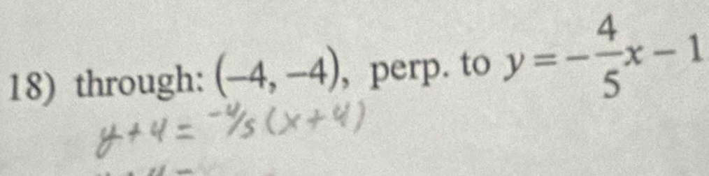 through: (-4,-4) , perp. to y=- 4/5 x-1