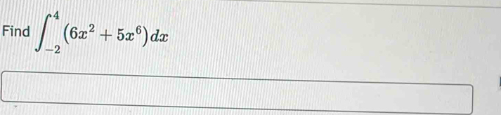 Find ∈t _(-2)^4(6x^2+5x^6)dx