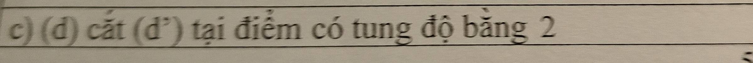 cắt (d') tại điểm có tung độ bằng 2