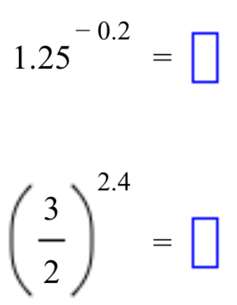 1.25^(-0.2)=□
( 3/2 )^2.4=□