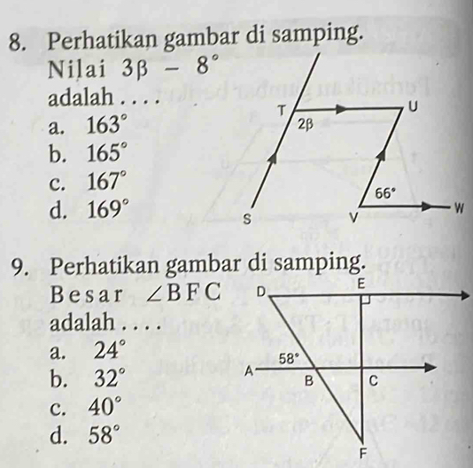 Perhatikan gambar di samping.
Nilai 3beta -8°
adalah . . . .
a. 163°
b. 165°
c. 167°
d. 169°
9. Perhatikan gambar di samping.
Besar ∠ BFC
adalah . . . .
a. 24°
b. 32°
c. 40°
d. 58°