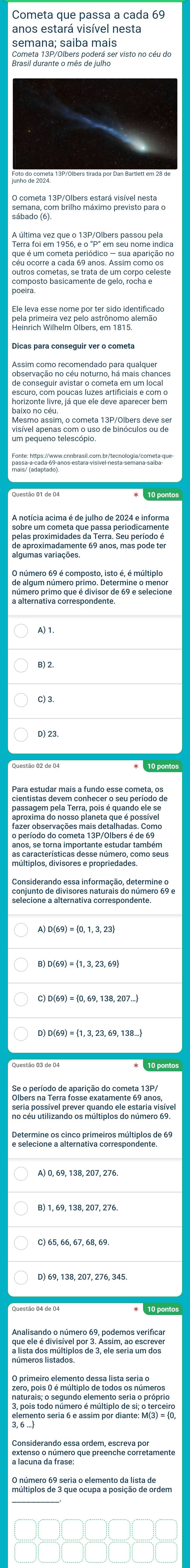 Cometa que passa a cada 69
anos estará visível nesta 
cass o ceda o no estars visnóo desta denta/cont que 
número primo que é divisor de 69 e selecione. 
c) 3. 
nvítiplos, divisor desse número, como seus 
selecion a alternativa corresa de número 69 e 
pano poa vel prever quando elo estírí visive 
Considerando essa ordem, escreva por