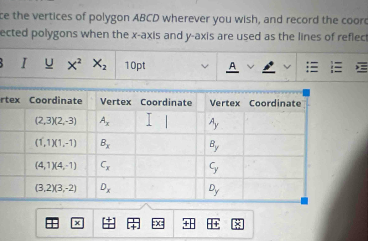 ce the vertices of polygon ABCD wherever you wish, and record the coord
ected polygons when the x-axis and y-axis are used as the lines of reflect
I U X^2X_2 10pt A
z
rt
:X=
X