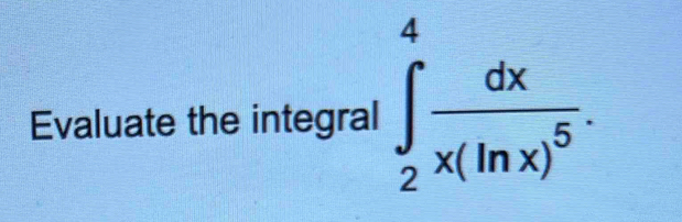 Evaluate the integral ∈tlimits _2^(4frac dx)x(ln x)^5.