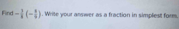 Find - 3/8 (- 8/9 ). Write your answer as a fraction in simplest form.