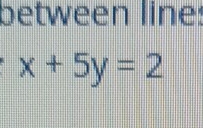 between line:
x+5y=2