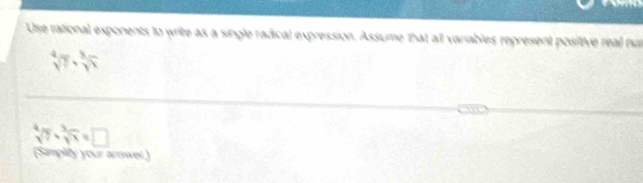 Use rational exponents to write as a single radical expression. Assume that all variables represent positive real ha
sqrt[4](7)· frac 51frac 5
sqrt[4](7)sqrt[5](7)sqrt[3](7)=□
(Simplity your answel.)