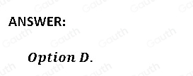 ANSWER: 
Option D.