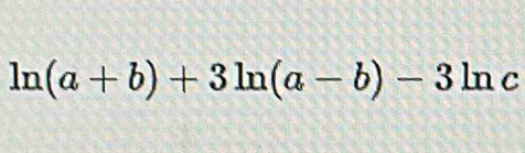 ln (a+b)+3ln (a-b)-3ln c