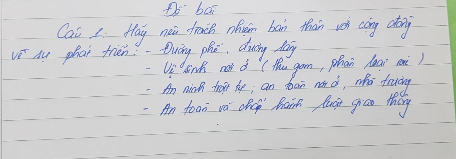 Do bar 
Cai 1 Hay nei froch nhem bān than vei cōng aong 
vE Au phat frien. - Duiny pho, duing lang 
-Veinh noi d (thu gom, phan leai rani) 
-Am ninh trogr he; an foan non o, who fruciny 
-An foan va chcp Mainh lugi giao they