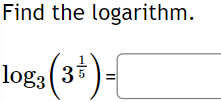 Find the logarithm.
log _3(3^(frac 1)5)=□