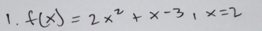 f(x)=2x^2+x-3, x=2