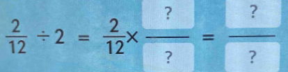  2/12 / 2= 2/12 * frac ? ?=frac  ? ?