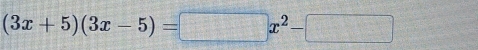 (3x+5)(3x-5)=□ x^2-□