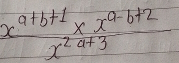  (x^(a+b+1)* x^(a-b+2))/x^(2a+3) 