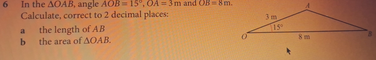 Solved: In the OAB , angle AOB=15°,OA=3m and OB=8m. Calculate, correct ...