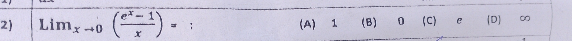 Lim_xto 0( (e^x-1)/x )= : (A) ⩾1 (B) 0 (C) e (D) ∞