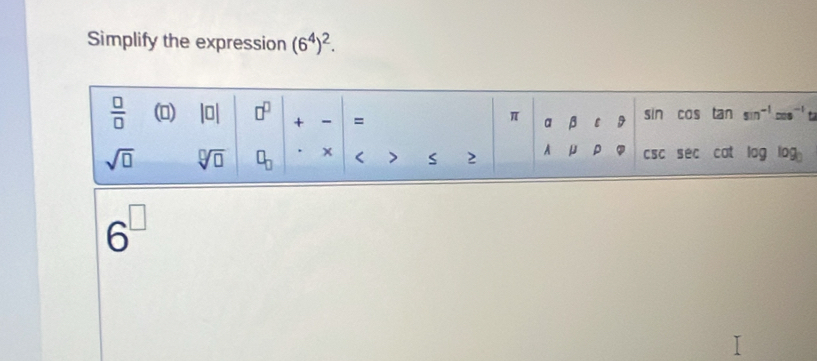 Simplify the expression (6^4)^2.

6^(□)