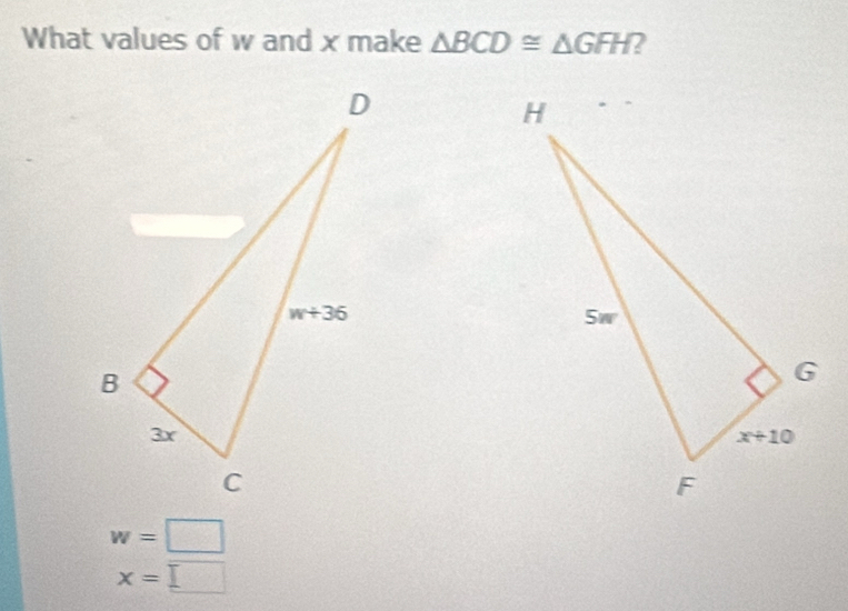 What values of w and x make △ BCD≌ △ GFH 2
w=□
x=□