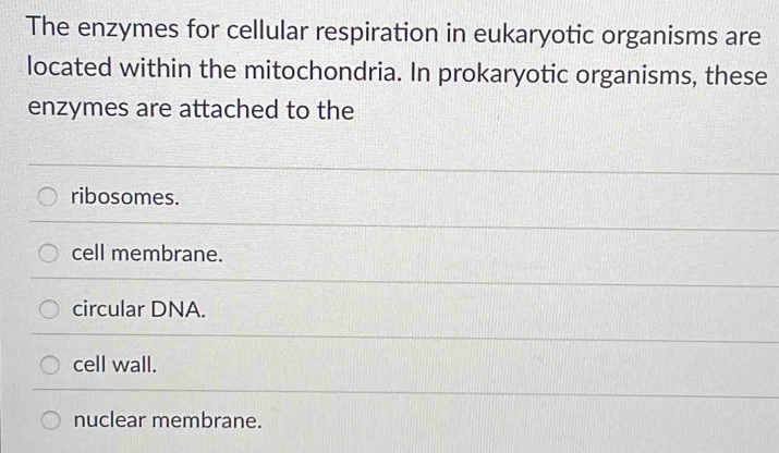 Solved: The enzymes for cellular respiration in eukaryotic organisms ...