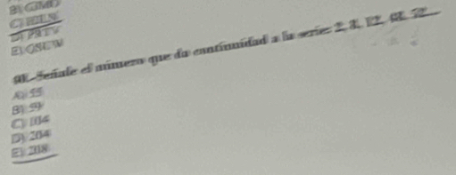 B GMO C H N
9 Señale el múmero que da continuidad a la serie: 2, 21 4 2
EOSUM

B) 9
C) I4
3) /204
21 208