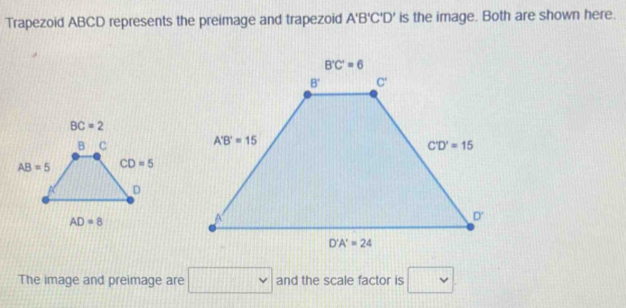 Solved: Trapezoid ABCD represents the preimage and trapezoid A'B'C'D ...