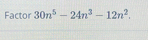 Factor 30n^5-24n^3-12n^2.