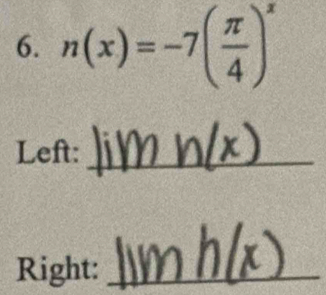 n(x)=-7( π /4 )^x
Left:_ 
Right:_