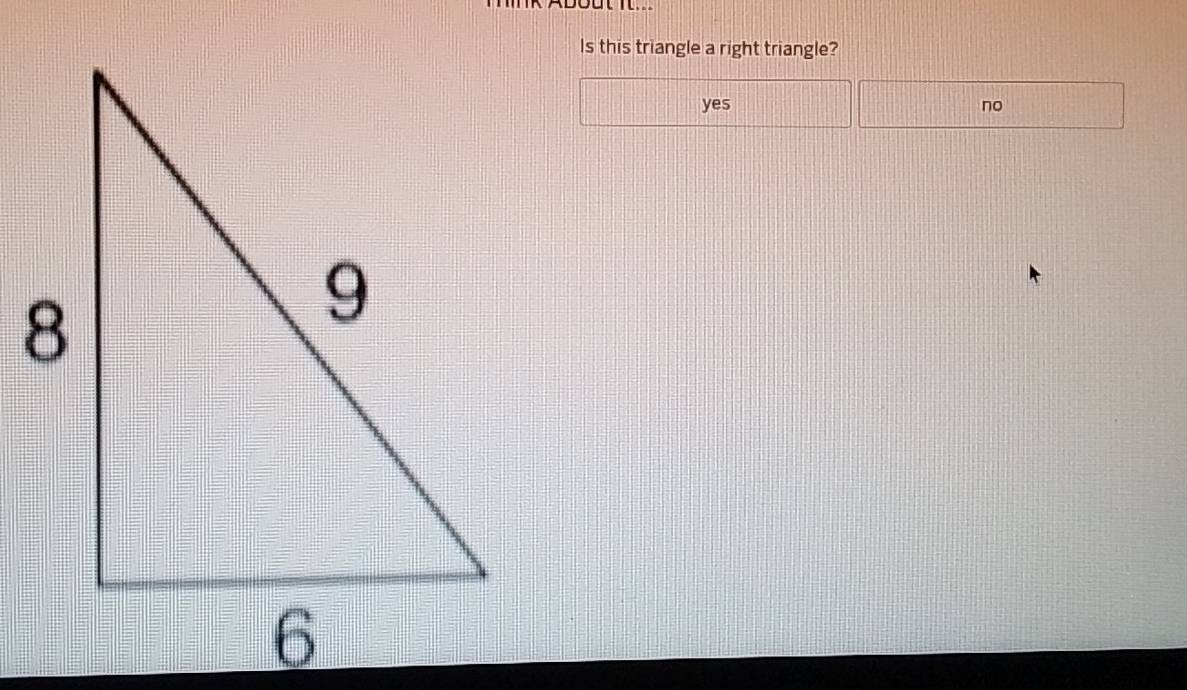 Is this triangle a right triangle?
yes no