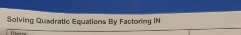 Solving Quadratic Equations By Factoring IN 
Stene