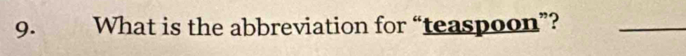 What is the abbreviation for “teaspoon”?_