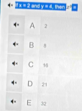 × 1 x=2 and y=4 , then
× A 2
B 8
C 16
× D 21
× E 32