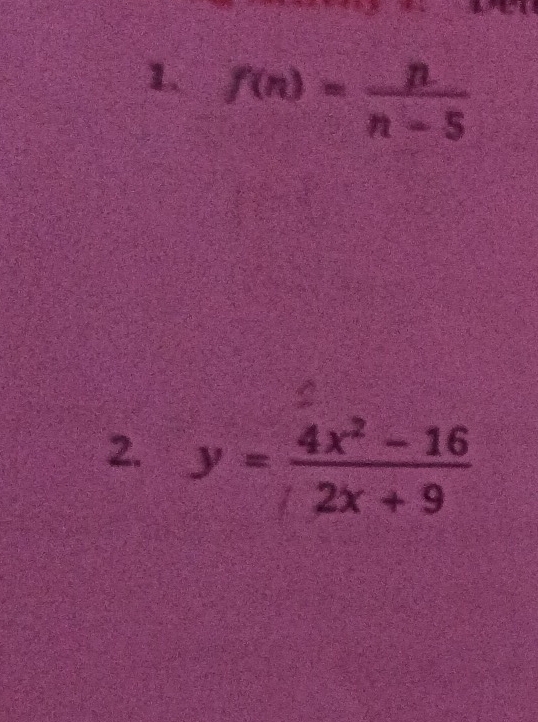 f(n)= n/n-5 
2. y= (4x^2-16)/2x+9 