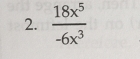  18x^5/-6x^3 