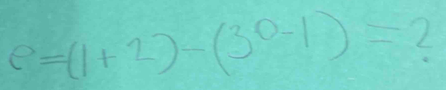 e=(1+2)-(3^0-1)=2