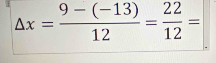 △ x= (9-(-13))/12 = 22/12 =