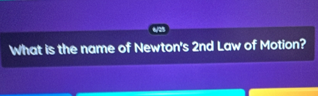 What is the name of Newton's 2nd Law of Motion?