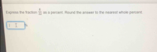 Express the fraction  6/22  as a percent. Round the answer to the nearest whole percent. 
1 N