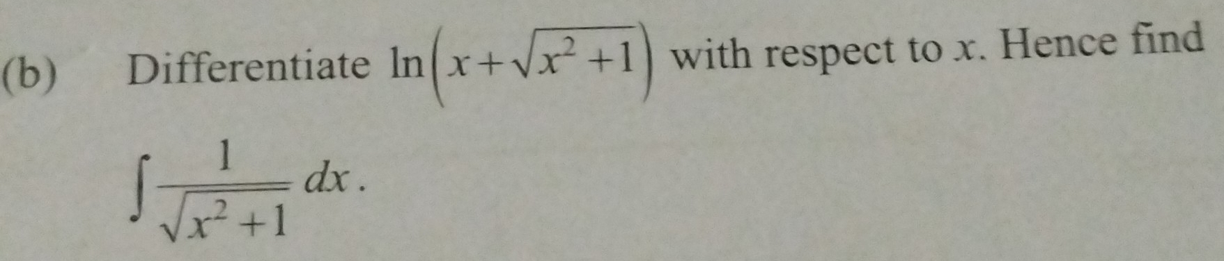 Differentiate ln (x+sqrt(x^2+1)) with respect to x. Hence find
∈t  1/sqrt(x^2+1) dx.