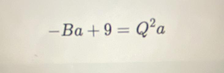 -Ba+9=Q^2a