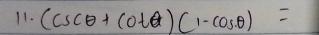 (csc θ +cot θ )(1-cos θ )=