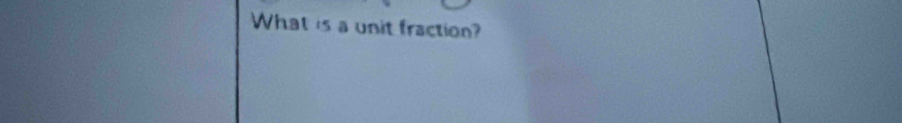 What is a unit fraction?