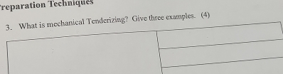 Treparation Techniques 
nderizing? Give three examples. (4)