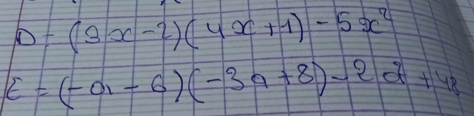 D=(3x-2)(4x+1)-5x^2
E=(-01-6)(-3a+8)-2a+48