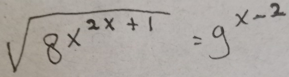 sqrt(8^(x^2x+1))=9^(x-2)