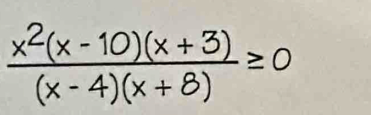  (x^2(x-10)(x+3))/(x-4)(x+8) ≥ 0