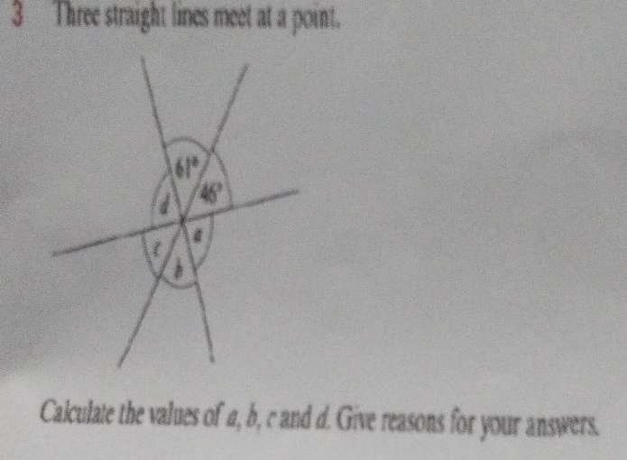 Three straight lines meet at a point.
Calculate the values of a, b, c and d. Give reasons for your answers.