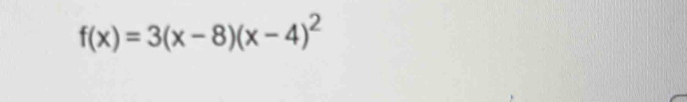 f(x)=3(x-8)(x-4)^2