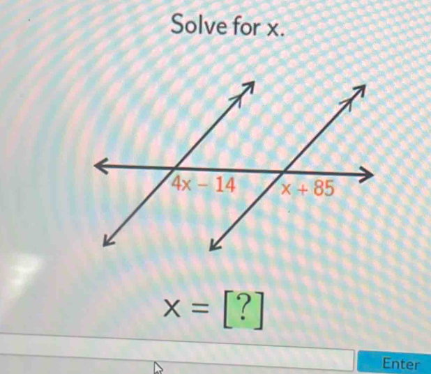 Solve for x.
x=[?]
Enter